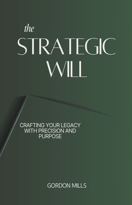 The Strategic Will: Crafting Your Legacy With P... B0CQHZZNFP Book Cover