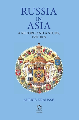 Russia in Asia: A Record and A Study, 1558-1899 1906876088 Book Cover