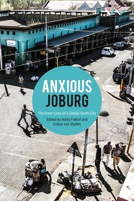 Anxious Joburg: The Inner Lives of a Global Sou... 177614628X Book Cover