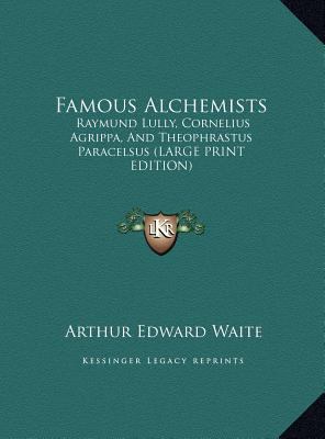 Famous Alchemists: Raymund Lully, Cornelius Agr... [Large Print] 1169885543 Book Cover
