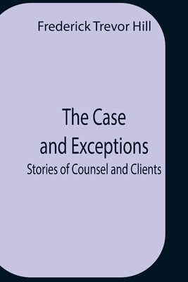 The Case And Exceptions; Stories Of Counsel And... 9354758029 Book Cover