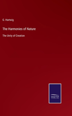 The Harmonies of Nature: The Unity of Creation 3752580275 Book Cover