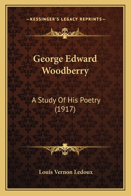 George Edward Woodberry: A Study Of His Poetry ... 1166014908 Book Cover