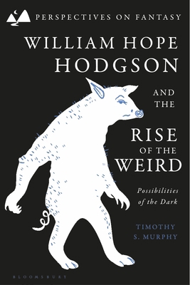 William Hope Hodgson and the Rise of the Weird:... 1350365696 Book Cover