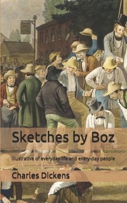 Sketches by Boz: Illustrative of everyday life ...            Book Cover