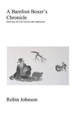A Barefoot Boxer's Chronicle: Sourcing Tai Chi ... 1502467607 Book Cover