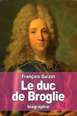 Le duc de Broglie [French] 1530661218 Book Cover