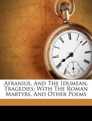 Afranius, and the Idumean, Tragedies: With the ... 1179306023 Book Cover