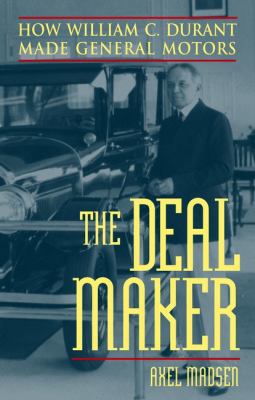 The Deal Maker: How William C. Durant Made Gene... 0471395234 Book Cover