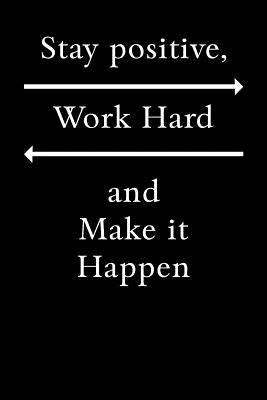 Paperback Stay Positive, Work Hard and Make It Happen : Motivational Journal 110 Pages, Lined, 6 X 9 Book