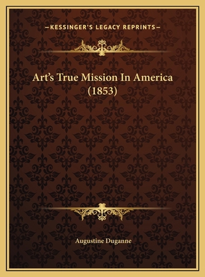 Art's True Mission In America (1853) 1169508669 Book Cover