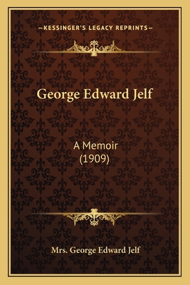 George Edward Jelf: A Memoir (1909) 116401188X Book Cover