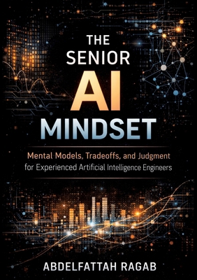 The Senior AI Mindset: Mental Models, Tradeoffs... 3384802691 Book Cover