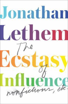 The Ecstasy of Influence: Nonfictions, Etc. 0385534957 Book Cover