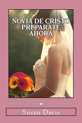 Novia De Cristo Preparate Ahora [Spanish] 1499157789 Book Cover
