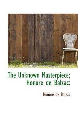 The Unknown Masterpiece; Honore de Balzac 1115610066 Book Cover