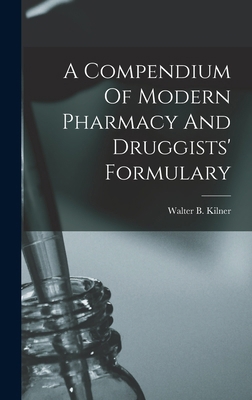 A Compendium Of Modern Pharmacy And Druggists' ... 1019316713 Book Cover