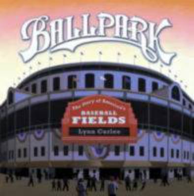 Ballpark: The Story of America's Baseball Fields B00A2OQURQ Book Cover