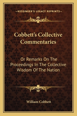 Cobbett's Collective Commentaries: Or Remarks O... 1163615986 Book Cover