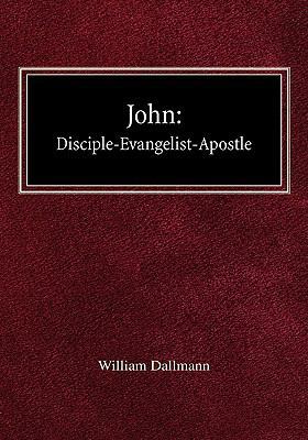 John: Disciple-Evangelist-Apostle 0758618026 Book Cover
