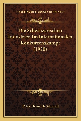 Die Schweizerischen Industrien Im International... [German] 1168411173 Book Cover