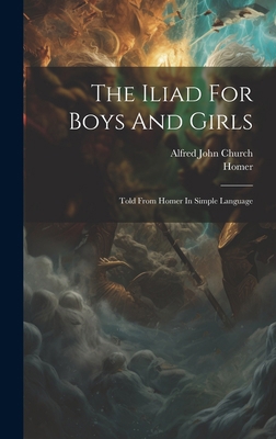 The Iliad For Boys And Girls: Told From Homer I... 101970537X Book Cover