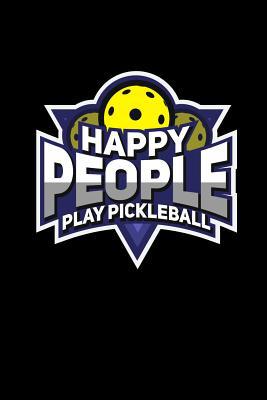 Happy People Play Pickleball: 120 Pages I 6x9 I... 1080869115 Book Cover