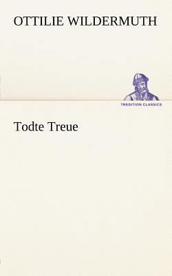 Todte Treue [German] 3842412193 Book Cover