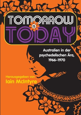 Tomorrow Is Today: Australien in der psychedeli... [German] 0645332607 Book Cover