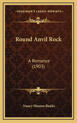 Round Anvil Rock: A Romance (1903) 1164391127 Book Cover