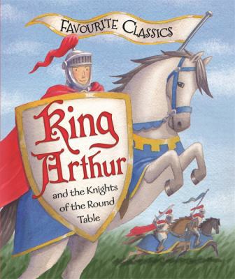 Favourite Classics: King Arthur and the Knights... 1848988125 Book Cover