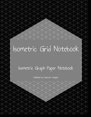 Isometric Grid Notebook: Isometric Graph Paper ... 1072994895 Book Cover