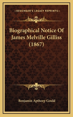 Biographical Notice Of James Melville Gilliss (... 1168845254 Book Cover