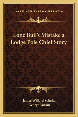 Lone Bull's Mistake a Lodge Pole Chief Story 1162782811 Book Cover