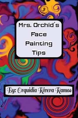 Mrs. Orchid's Face Painting Tips: A how-to guid... B0D11G6BYZ Book Cover