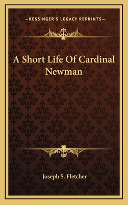 A Short Life of Cardinal Newman 116357368X Book Cover
