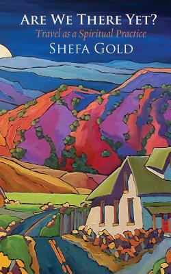 Are We There Yet: Travel as a Spiritual Path 1934730726 Book Cover