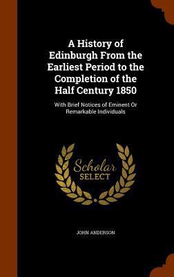 A History of Edinburgh From the Earliest Period... 1345255012 Book Cover