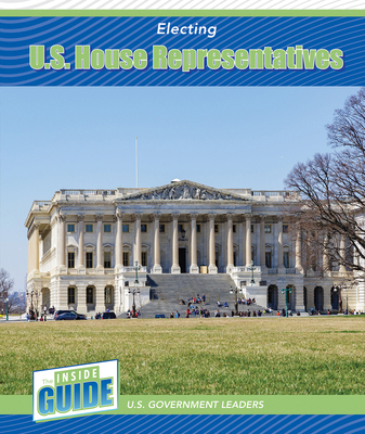 Electing U.S. House Representatives 1502671425 Book Cover