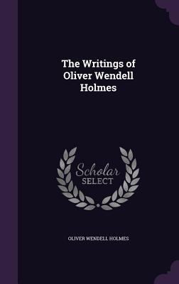 The Writings of Oliver Wendell Holmes 1359759654 Book Cover