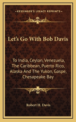 Let's Go With Bob Davis: To India, Ceylon, Vene... 1166139085 Book Cover