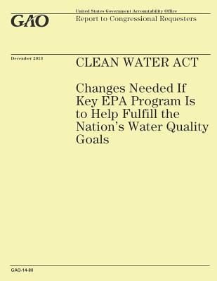 Clean Water Act: Changes Needed If Key EPA Prog... 1502992078 Book Cover