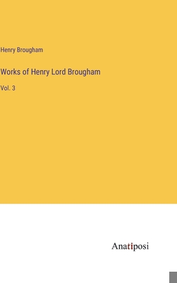 Works of Henry Lord Brougham: Vol. 3 3382199416 Book Cover