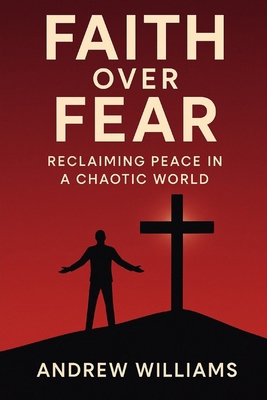 Faith Over Fear: Reclaiming Peace in a Chaotic ... B0FGQ6TBF3 Book Cover