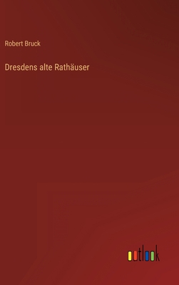 Dresdens alte Rathäuser [German] 3368447734 Book Cover