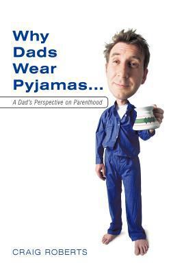 Why Dads Wear Pyjamas...: A Dad's Perspective o... 1456773925 Book Cover