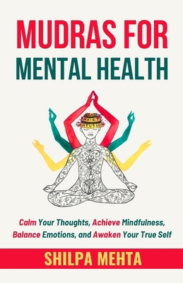 Mudras For Mental Health: Calm Your Thoughts, A... B0DV3HV2WM Book Cover