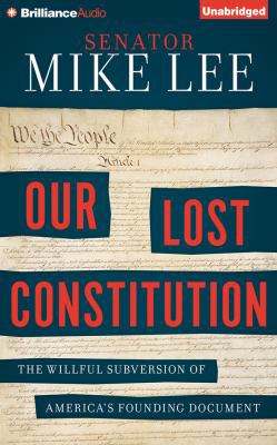 Our Lost Constitution: The Willful Subversion o... 1511300841 Book Cover