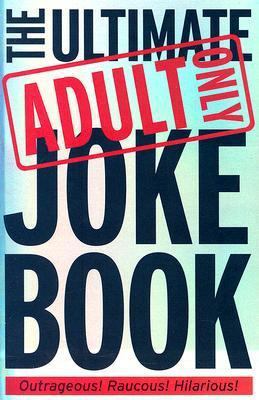 The Ultimate Adult Only Joke Book 1741570174 Book Cover