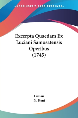 Excerpta Quaedam Ex Luciani Samosatensis Operib... [Latin] 1104745798 Book Cover